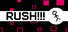 RUSH!!!