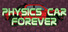 Physics car FOREVER