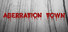 ABERRATION TOWN