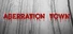 ABERRATION TOWN