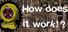 How does it work!?