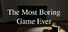 The Most Boring Game Ever