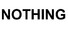 Nothing