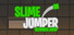 SlimeJumper : Ultimate Jump