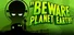 Beware Planet Earth