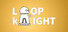 Loop Knight