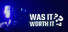 Was It Worth It?
