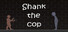 Shank the Cop