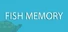 Fish Memory