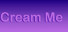Cream Me