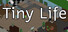 Tiny Life
