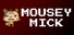 Mousey Mick
