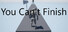 You Can't Finish