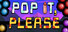 Pop it, Please!