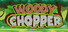 Woody Chopper