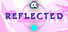 - R E F L E C T E D -