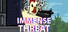 Immense Threat