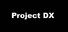 Project DX