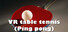 VR table tennis (Ping pong)