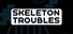 Skeleton Troubles