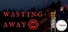 Wasting Away