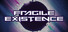 Fragile Existence