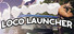 Loco Launcher