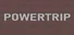 POWERTRIP