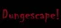 Dungescape!