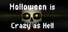 Halloween is Crazy as Hell