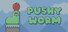 Pushy Worm