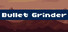 Bullet Grinder