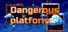 Dangerous platform