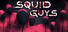 SQUID GUYS