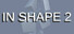 In Shape 2