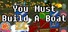 You Must Build A Boat