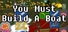 You Must Build A Boat