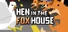 Hen in the Foxhouse