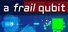 A Frail Qubit