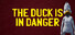 The Duck Is In Danger