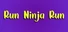 Run Ninja Run
