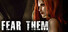 FEAR THEM