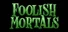 Foolish Mortals
