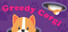 Greedy Corgi