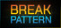 BREAK PATTERN