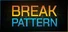 BREAK PATTERN