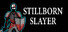 Stillborn Slayer