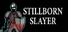 Stillborn Slayer