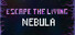 Escape The Living Nebula