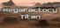 MegaFactory Titan